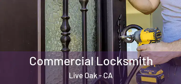 Commercial Locksmith Live Oak - CA