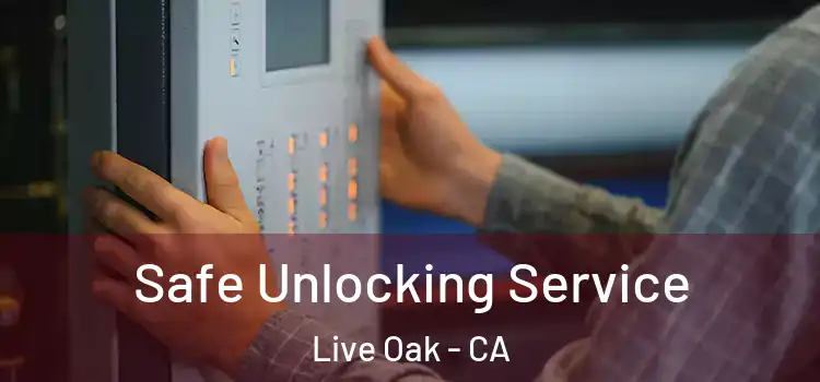 Safe Unlocking Service Live Oak - CA